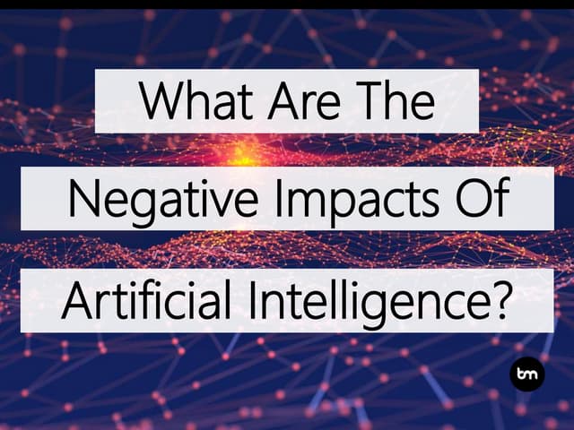 100 Negative Impacts of Artificial Intelligence